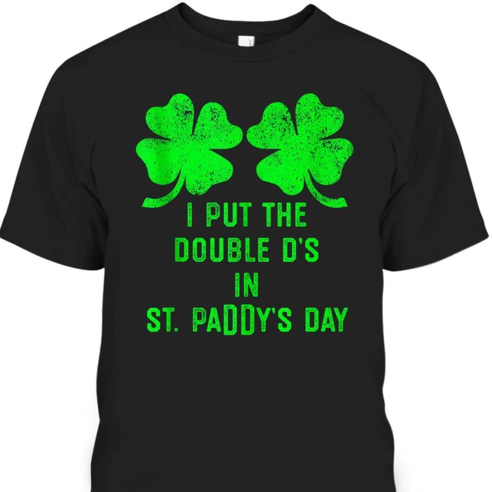 I Put Double Ds St Paddys Day Tshirt